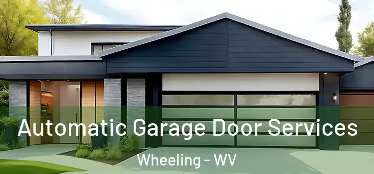  Automatic Garage Door Services Wheeling - WV