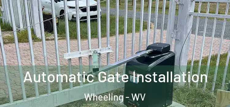 Automatic Gate Installation Wheeling - WV