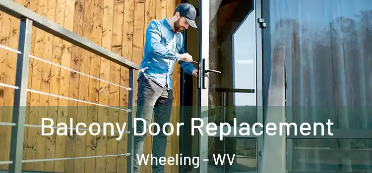 Balcony Door Replacement Wheeling - WV