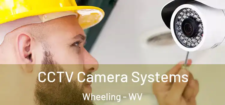 CCTV Camera Systems Wheeling - WV