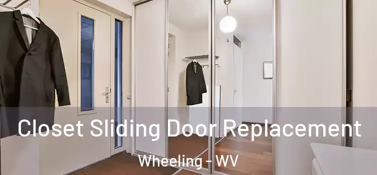 Closet Sliding Door Replacement Wheeling - WV