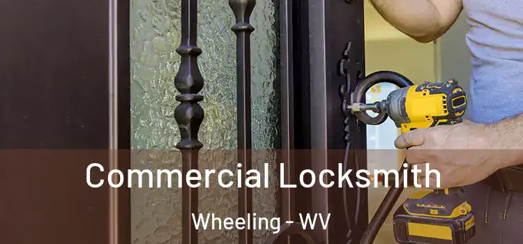 Commercial Locksmith Wheeling - WV