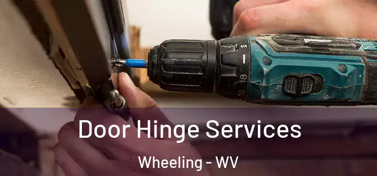 Door Hinge Services Wheeling - WV
