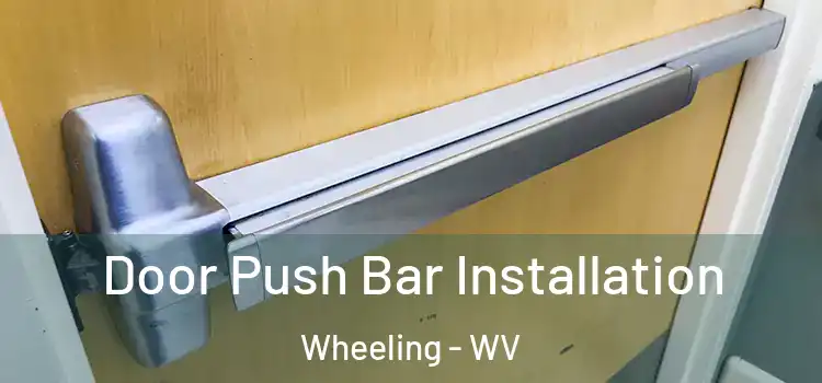 Door Push Bar Installation Wheeling - WV