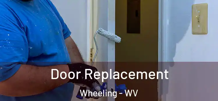 Door Replacement Wheeling - WV