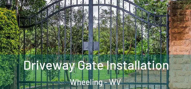Driveway Gate Installation Wheeling - WV