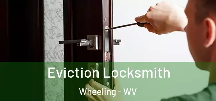 Eviction Locksmith Wheeling - WV