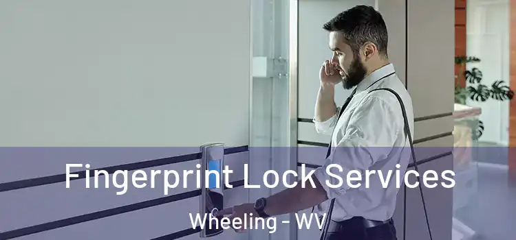 Fingerprint Lock Services Wheeling - WV