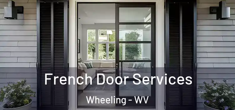 French Door Services Wheeling - WV