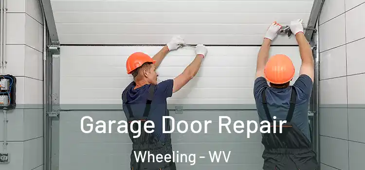  Garage Door Repair Wheeling - WV
