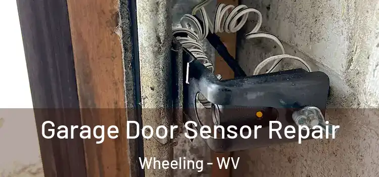 Garage Door Sensor Repair Wheeling - WV