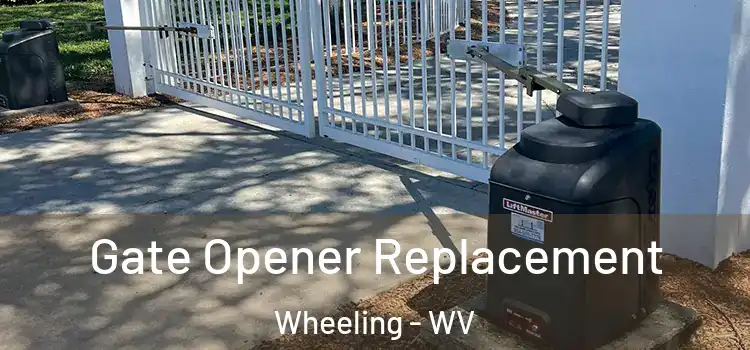 Gate Opener Replacement Wheeling - WV