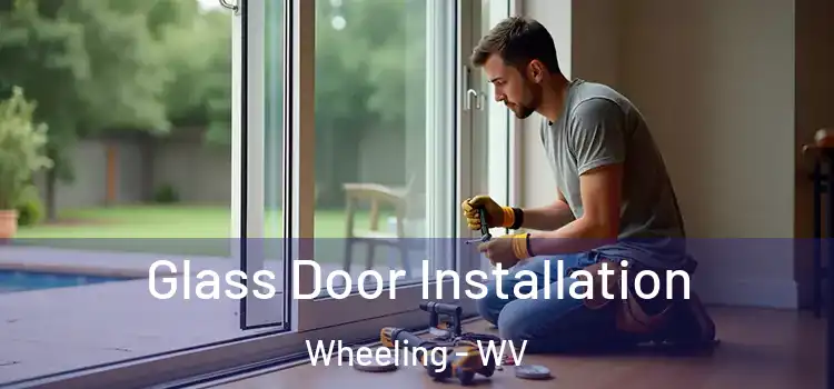 Glass Door Installation Wheeling - WV