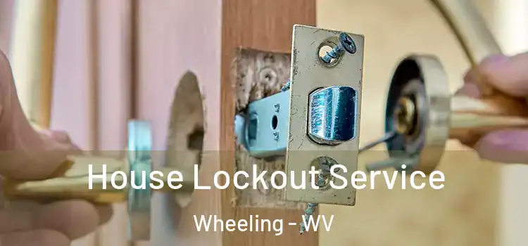 House Lockout Service Wheeling - WV