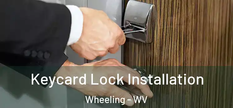 Keycard Lock Installation Wheeling - WV