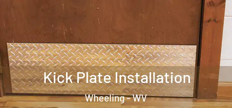 Kick Plate Installation Wheeling - WV