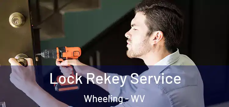 Lock Rekey Service Wheeling - WV