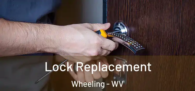 Lock Replacement Wheeling - WV