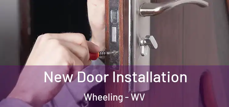 New Door Installation Wheeling - WV