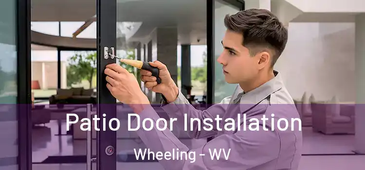 Patio Door Installation Wheeling - WV