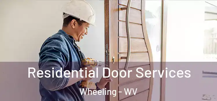 Residential Door Services Wheeling - WV