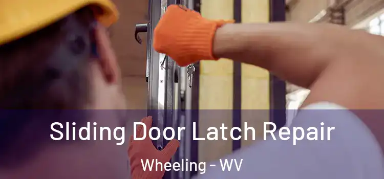 Sliding Door Latch Repair Wheeling - WV