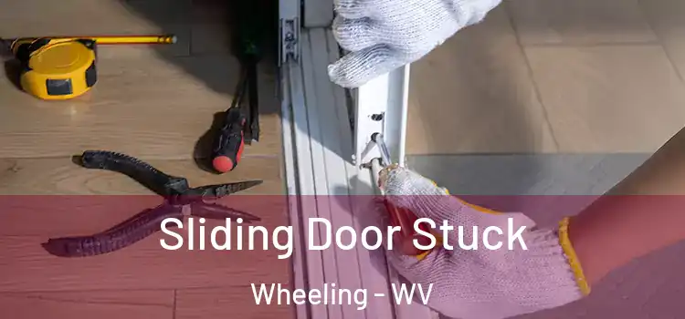 Sliding Door Stuck Wheeling - WV