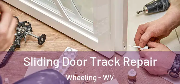 Sliding Door Track Repair Wheeling - WV