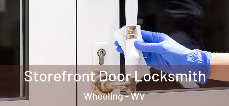 Storefront Door Locksmith Wheeling - WV